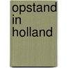 Opstand in Holland door M. Kanis