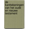 De Kanttekeningen van het Oude en Nieuwe Testament door Onbekend