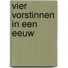 Vier vorstinnen in een eeuw door P. Vis