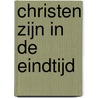 Christen zijn in de eindtijd door Peter Molenaar