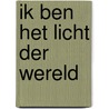 Ik ben het licht der wereld door Johan Poort