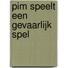 Pim speelt een gevaarlijk spel by J.F. van der Poel