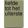 Liefde tot het uiterste door B. Mijnster