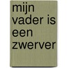 Mijn vader is een zwerver door C.M. de Putter-Dekker