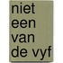 Niet een van de vyf