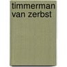 Timmerman van zerbst door P. de Zeeuw Jgzn