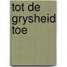 Tot de grysheid toe door Hofman