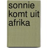 Sonnie komt uit afrika door Ligthart-Schenk