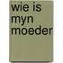 Wie is myn moeder
