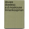 Douwe doedesz. e.d.moskouse linnenkoopman by Merwe