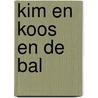 Kim en koos en de bal door Ina van Meeuwen-den Hoed