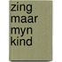 Zing maar myn kind