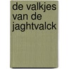 De valkjes van de Jaghtvalck door A. Vogelaar-van Amersfoort