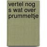 Vertel nog s wat over prummeltje door Vogelaar