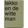 Tekko en de witte man door Vogelaar Amersfoort