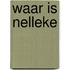 Waar is Nelleke