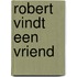 Robert vindt een vriend