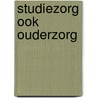 Studiezorg ook ouderzorg by C. Bregman