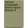 Calvyns levenswerk belicht vanuit brieven 3 by Kuyt