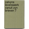 Calvyns levenswerk vanuit zyn brieven 7 by Kuyt