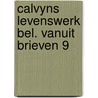 Calvyns levenswerk bel. vanuit brieven 9 by Kuyt