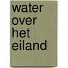 Water over het eiland by Pleun R. Troost