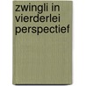 Zwingli in vierderlei perspectief by W. Balke