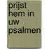 Prijst Hem in uw Psalmen