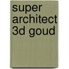 Super architect 3D Goud door Onbekend