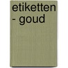 Etiketten - goud door Onbekend