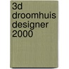 3D Droomhuis Designer 2000 door Onbekend