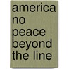 America no peace beyond the line by Unknown