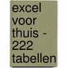 Excel voor thuis - 222 tabellen by Unknown