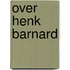 Over henk barnard