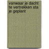 Vanwaar je dacht te vertrekken sta je geplant door Cándani