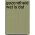 Gezondheid wat is dat
