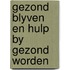 Gezond blyven en hulp by gezond worden