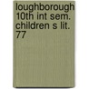 Loughborough 10th int sem. children s lit. 77 door Onbekend