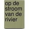 Op de stroom van de rivier by Wendy de Graaff