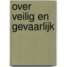 Over veilig en gevaarlijk by J. Lammers