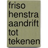 Friso Henstra aandrift tot tekenen door Vrooland Lob