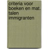 Criteria voor boeken en mat. talen immigranten door Onbekend