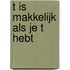 T is makkelijk als je t hebt