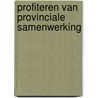 Profiteren van provinciale samenwerking door Koren