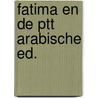 Fatima en de ptt arabische ed. by Schurink