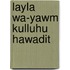 Layla wa-yawm kulluhu hawadit
