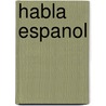 Habla Espanol by Hanneke de Jong
