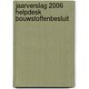 Jaarverslag 2006 Helpdesk Bouwstoffenbesluit door Onbekend