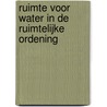 Ruimte voor water in de ruimtelijke ordening by P. Damsma