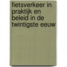 Fietsverkeer in praktijk en beleid in de twintigste eeuw door F.C.A. Veraart
